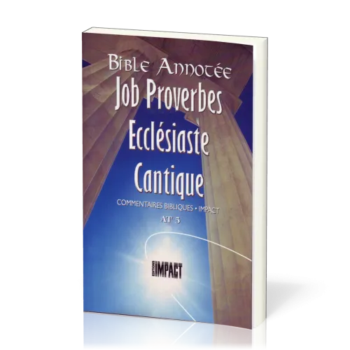 Job, Proverbes, Ecclésiate, Cantiques - Bible annotée - Commentaires bibliques Impact AT 5