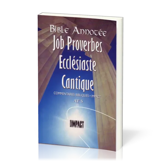 Job, Proverbes, Ecclésiate, Cantiques - Bible annotée - Commentaires bibliques Impact AT 5