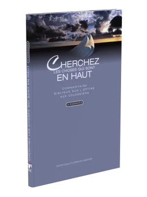 Cherchez les choses qui sont en haut - Commentaire sur l'épître aux Colossiens