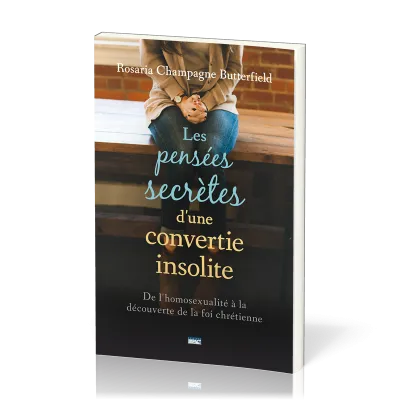 Pensées secrètes d'une convertie insolite (Les) - De l'homosexualité à la découverte de la foi...