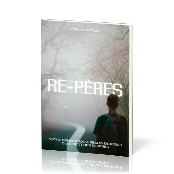 Re-pères - Notre génération a besoin de pères qui soient des repères
