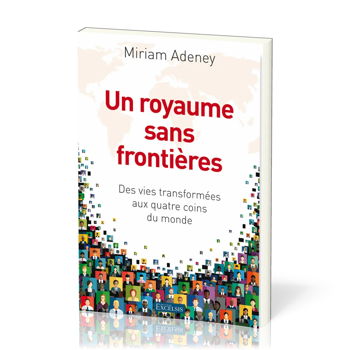 Un royaume sans frontières - Des vies transformées aux quatre coins du monde