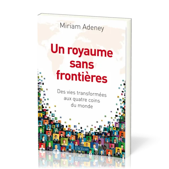Un royaume sans frontières - Des vies transformées aux quatre coins du monde
