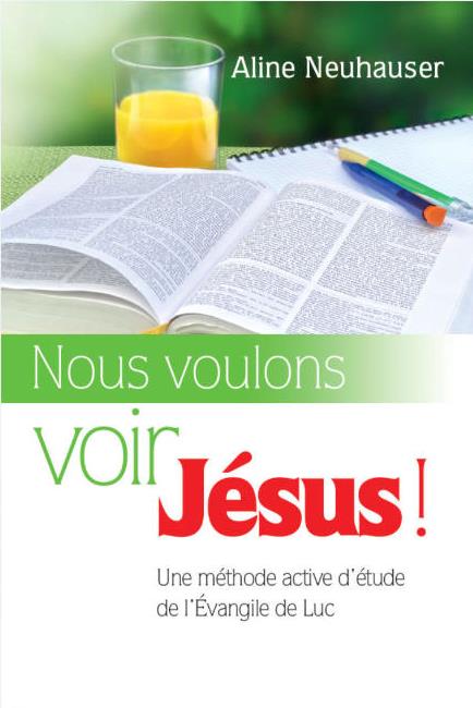 Nous voulons voir Jésus! - Une méthode active d'étude de l'Évangile de Luc