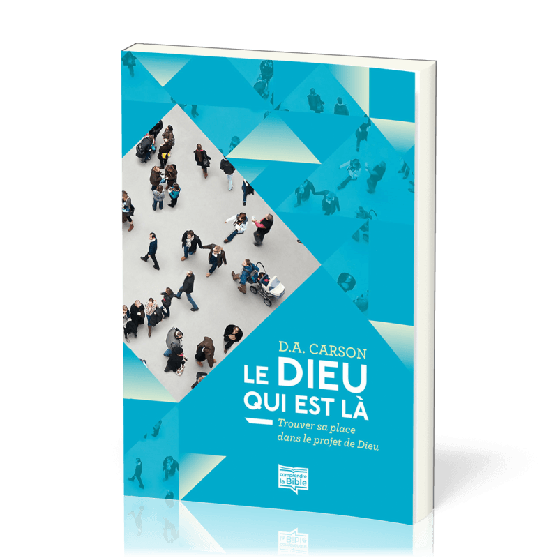 Le Dieu qui est là Trouver sa place dans le projet de Dieu [coll