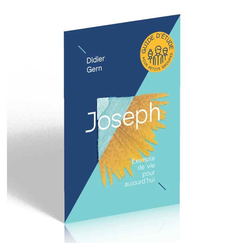 Joseph - Exemple de vie pour aujourd'hui - Guide d'étude pour petits groupes