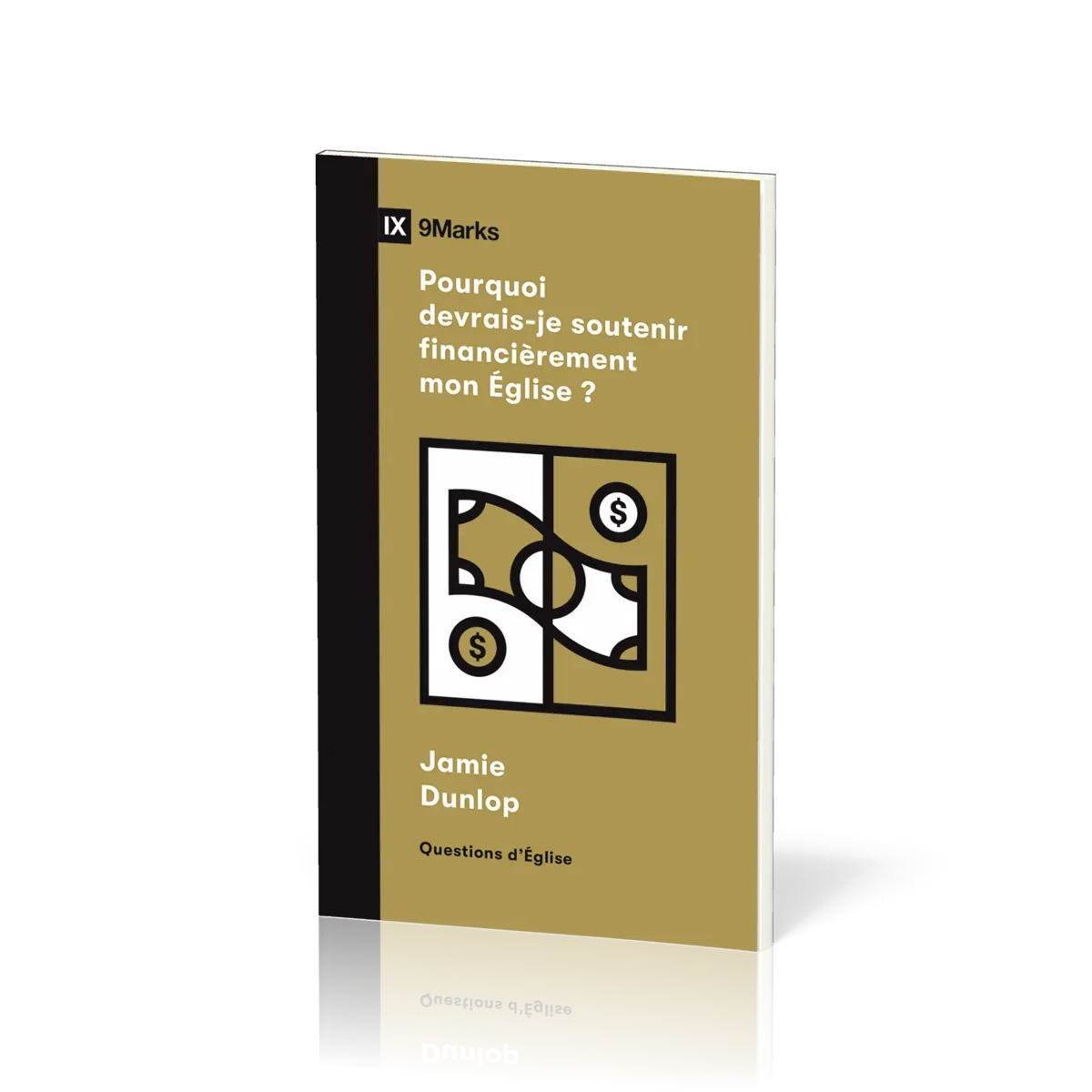 Pourquoi devrais-je soutenir financièrement mon Église ? - [coll. 9Marks - Questions d'Église]