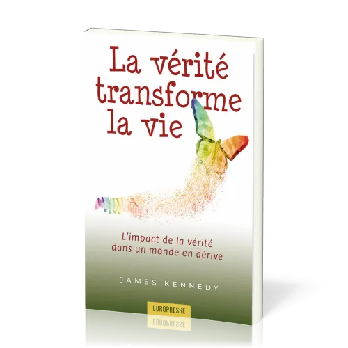 Vérité transforme la vie (La) - L'impact de la vérité dans un monde en dérive