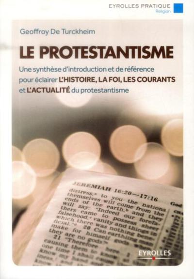 Protestantisme (Le) - Une synthèse d'introduction et de référence pour éclairer l'histoire, la...