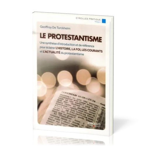 Protestantisme (Le) - Une synthèse d'introduction et de référence pour éclairer l'histoire, la...