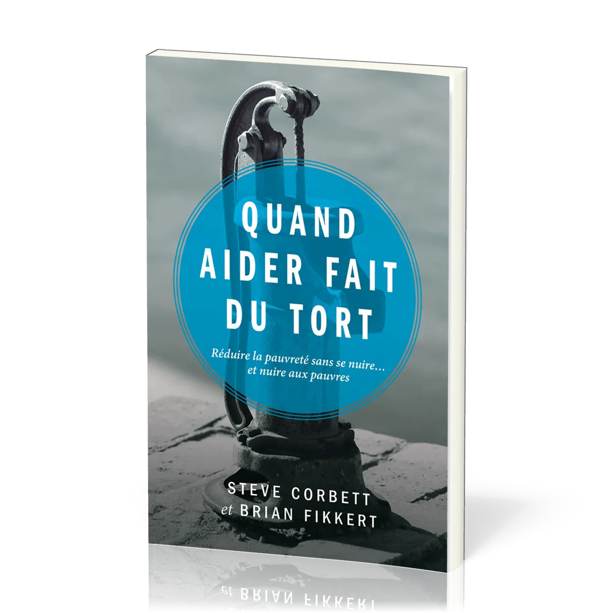 Quand aider fait du tort - Réduire la pauvreté sans se nuire... et nuire aux pauvres