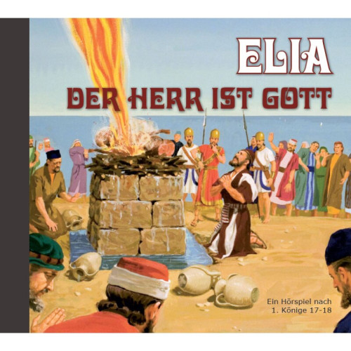 ELIA - der HERR ist Gott - Ein Hörspiel nach 1. Könige 17 - 18