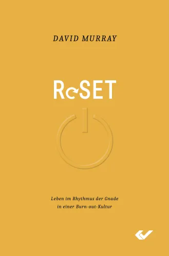 Reset - Leben im Rhythmus der Gnade in einer Burn-out Kultur