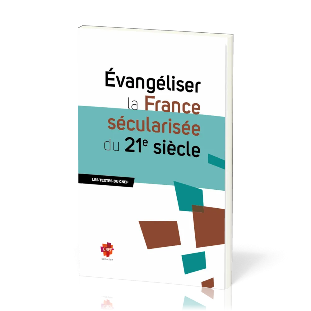 Évangéliser la France sécularisée du 21e siècle - Les textes du CNEF