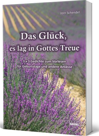 Das Glück, es lag in Gottes Treue - 3 x 3 Gedichte zum Vorlesen für Geburtstage und andere Anlässe