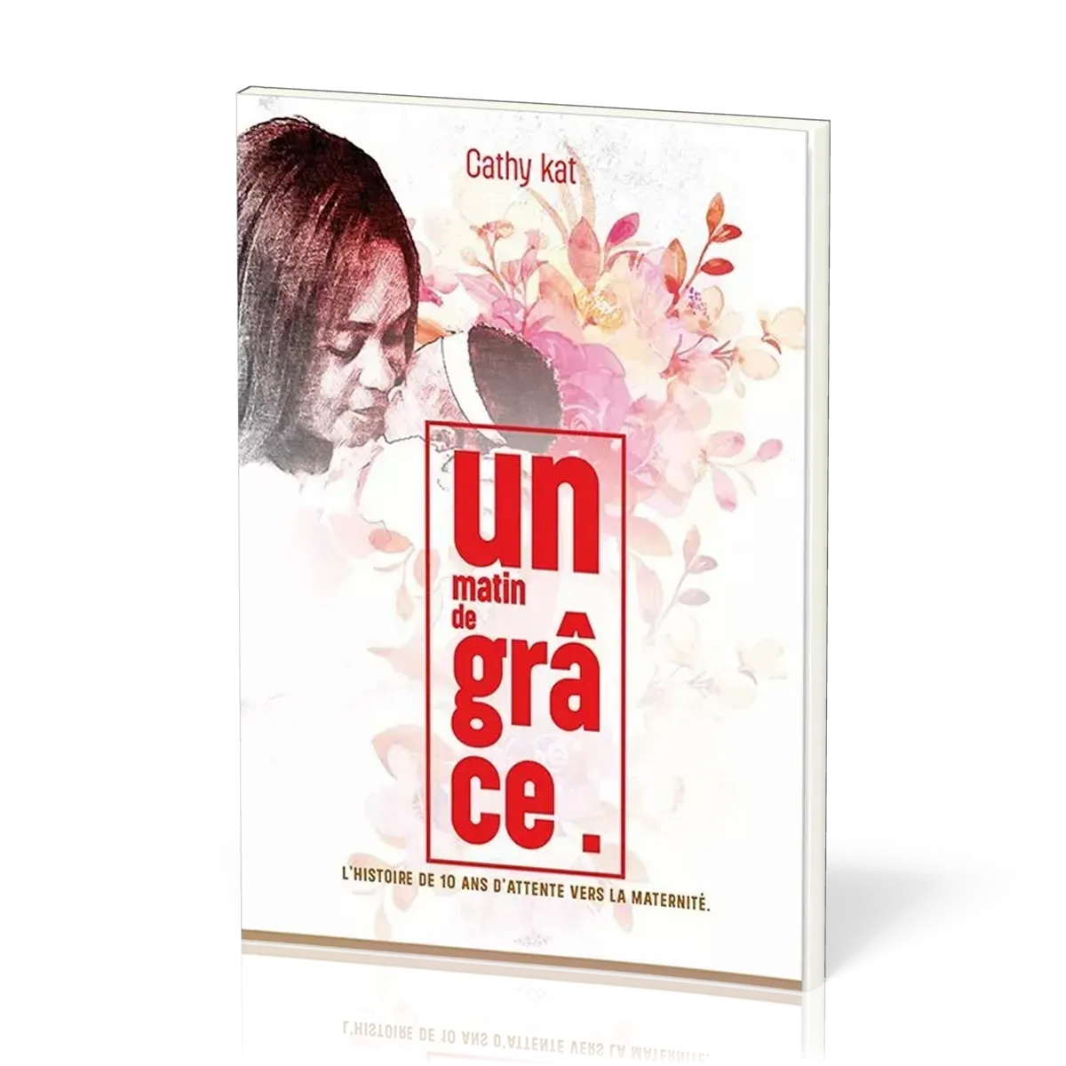 Un matin de grâce - L'histoire de 10 ans d'attente vers la maternité
