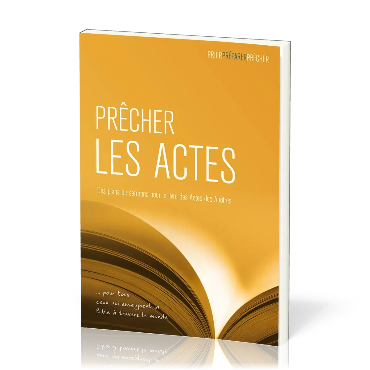 Prêcher les Actes - Des plans de sermons pour le livre des Actes des Apôtres … pour tous ceux qui...