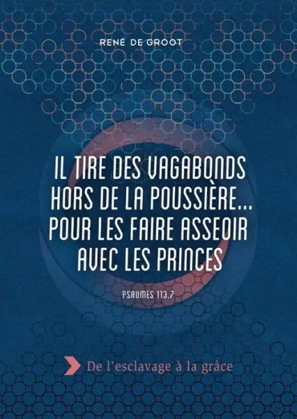 Il tire des vagabonds hors de la poussière… pour les faire asseoir avec les princes