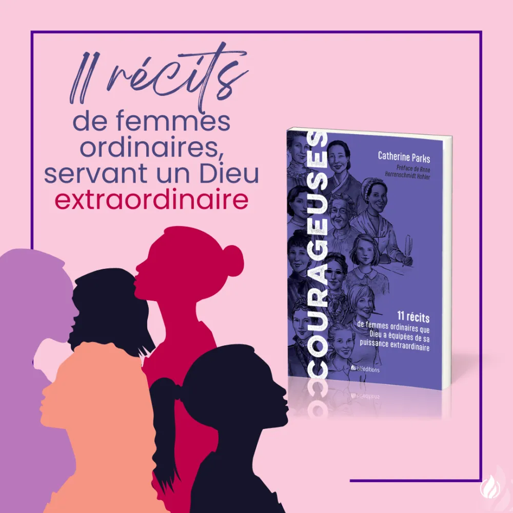   11 TÉMOIGNAGES INSPIRANTS  de femmes de foi courageuses  